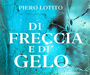 Il Premio dei Lettori Lucca-Roma 2023/2024 a Piero Lotito con il libro “Di freccia e di gelo”